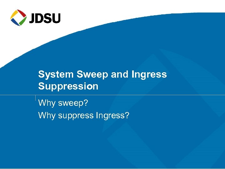 System Sweep and Ingress Suppression Why sweep? Why suppress Ingress? 