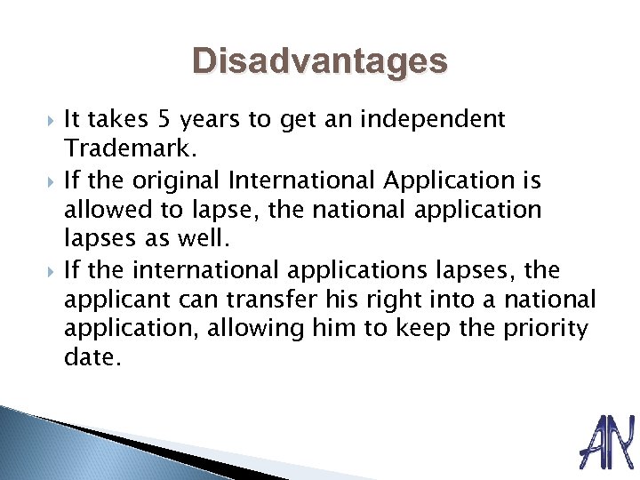 Disadvantages It takes 5 years to get an independent Trademark. If the original International