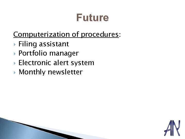 Future Computerization of procedures: Filing assistant Portfolio manager Electronic alert system Monthly newsletter 