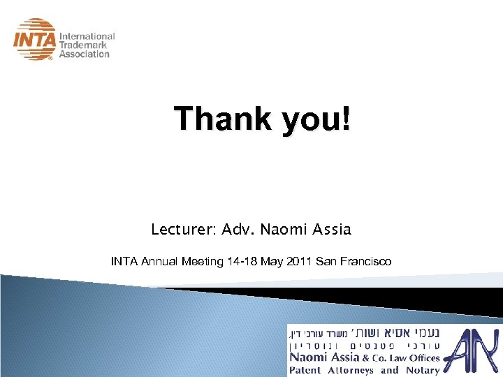 Thank you! Lecturer: Adv. Naomi Assia INTA Annual Meeting 14 -18 May 2011 San