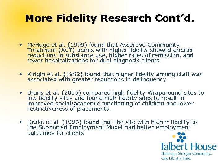 More Fidelity Research Cont’d. • Mc. Hugo et al. (1999) found that Assertive Community