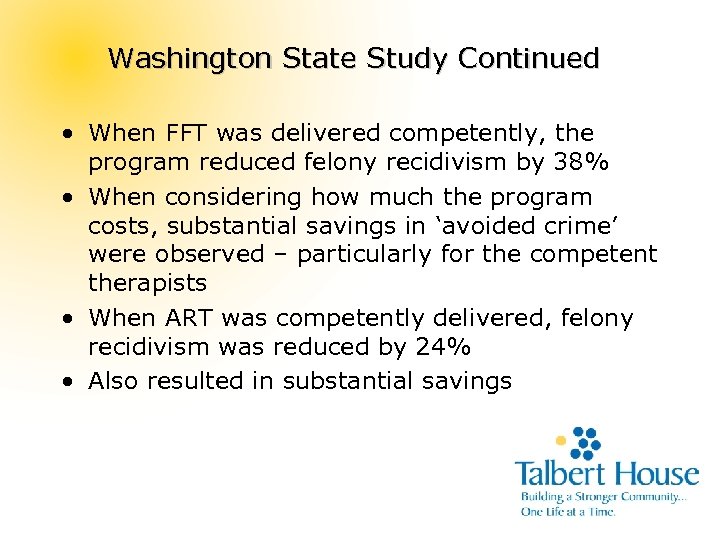 Washington State Study Continued • When FFT was delivered competently, the program reduced felony