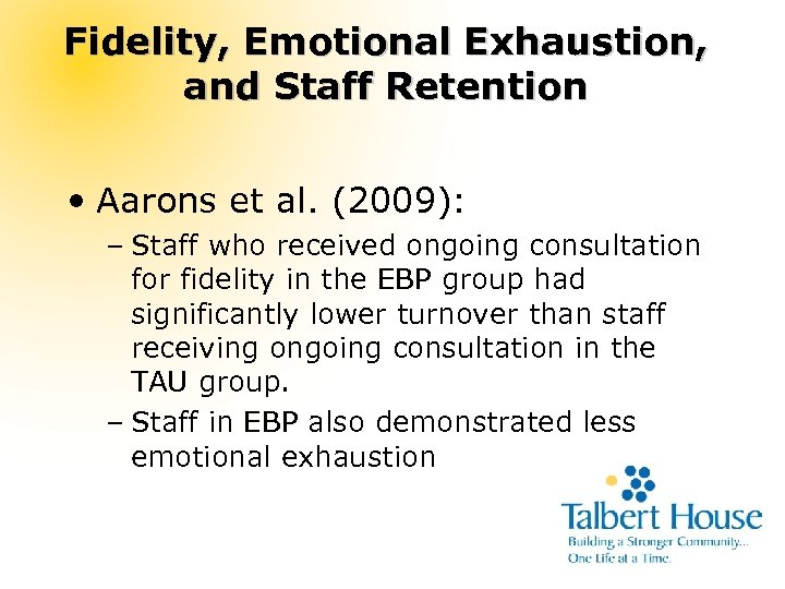 Fidelity, Emotional Exhaustion, and Staff Retention • Aarons et al. (2009): – Staff who