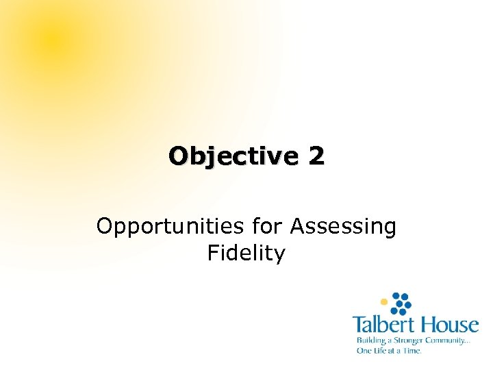 Objective 2 Opportunities for Assessing Fidelity 