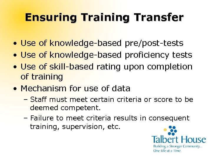 Ensuring Training Transfer • Use of knowledge-based pre/post-tests • Use of knowledge-based proficiency tests