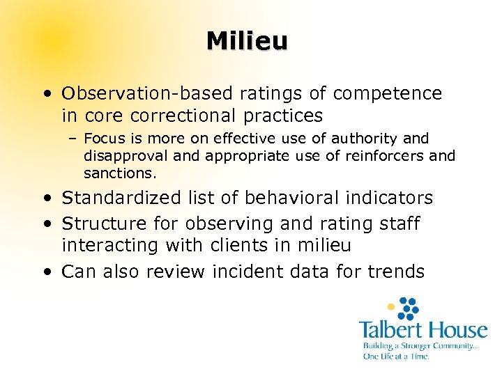 Milieu • Observation-based ratings of competence in core correctional practices – Focus is more