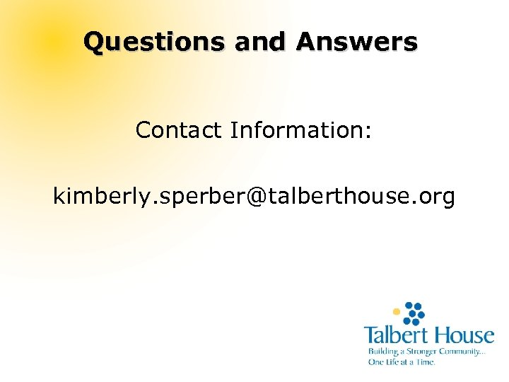 Questions and Answers Contact Information: kimberly. sperber@talberthouse. org 