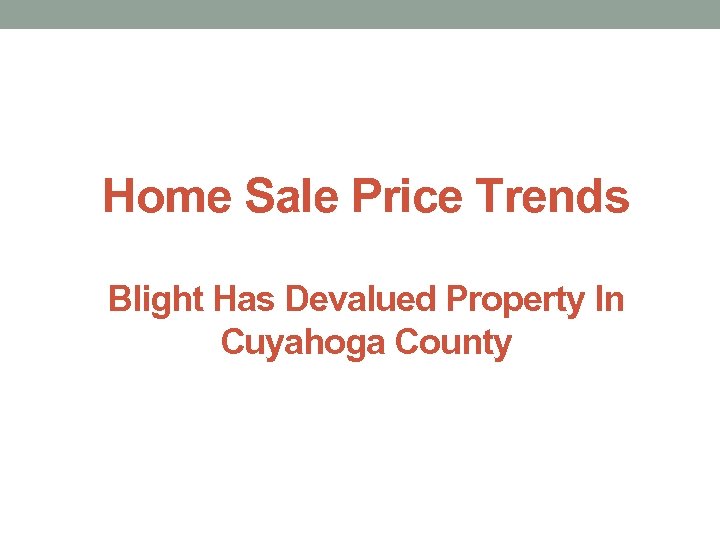 Home Sale Price Trends Blight Has Devalued Property In Cuyahoga County 