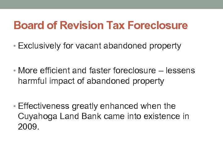 Board of Revision Tax Foreclosure • Exclusively for vacant abandoned property • More efficient