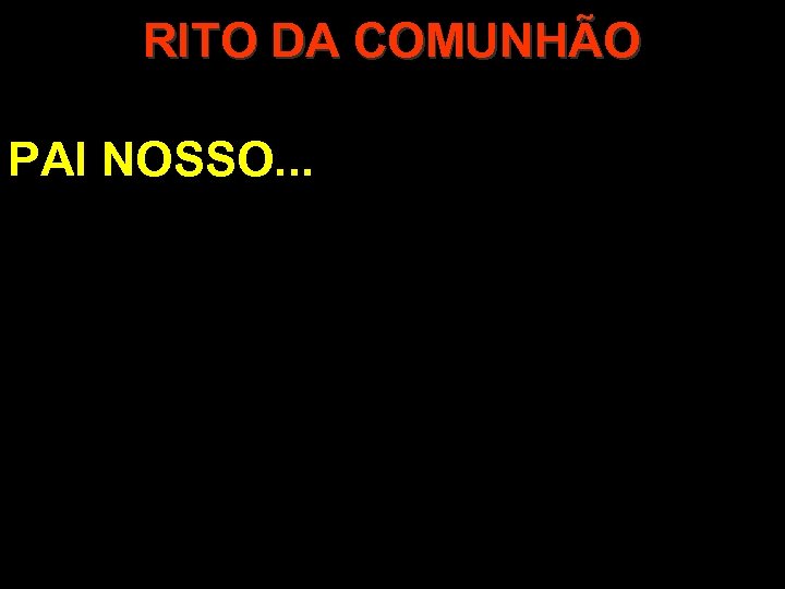 RITO DA COMUNHÃO PAI NOSSO. . . 