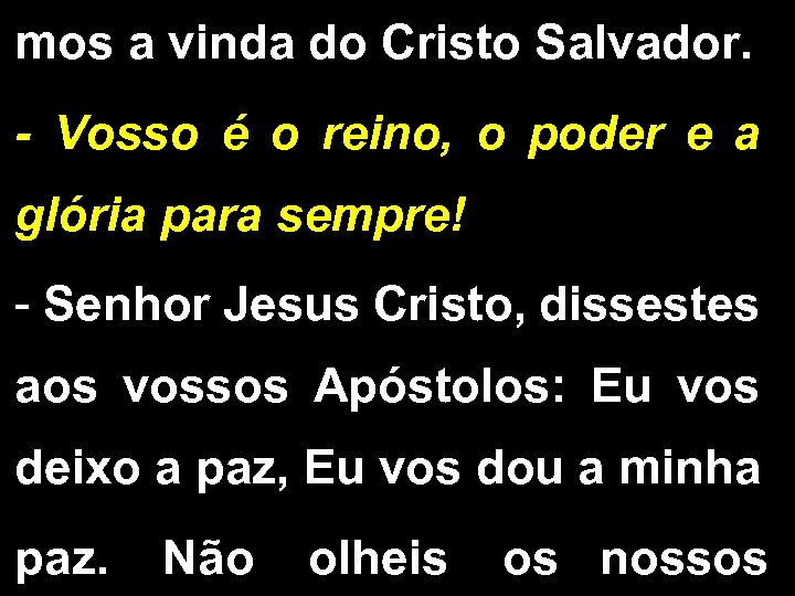 mos a vinda do Cristo Salvador. - Vosso é o reino, o poder e