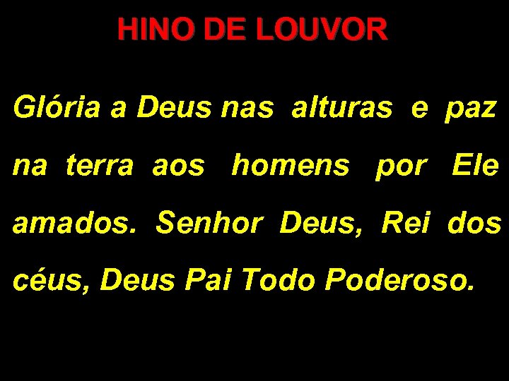 HINO DE LOUVOR Glória a Deus nas alturas e paz na terra aos homens