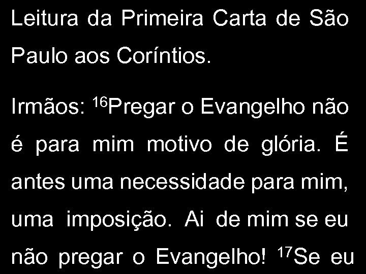 Leitura da Primeira Carta de São Paulo aos Coríntios. Irmãos: 16 Pregar o Evangelho