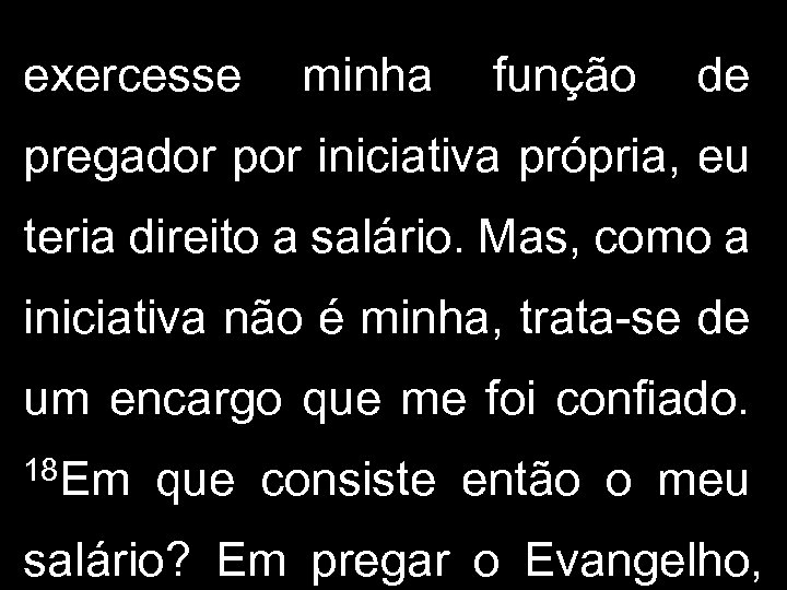 exercesse minha função de pregador por iniciativa própria, eu teria direito a salário. Mas,