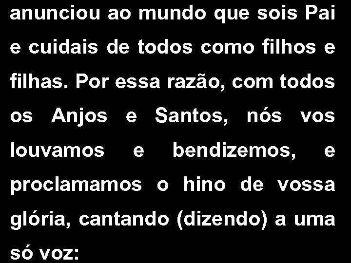 anunciou ao mundo que sois Pai e cuidais de todos como filhos e filhas.