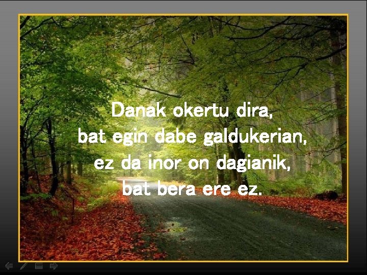 Danak okertu dira, bat egin dabe galdukerian, ez da inor on dagianik, bat bera