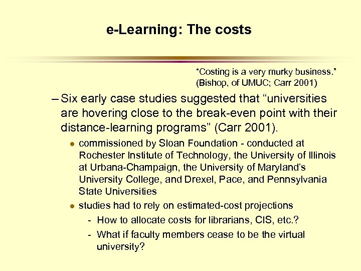 e-Learning: The costs “Costing is a very murky business. ” (Bishop, of UMUC; Carr