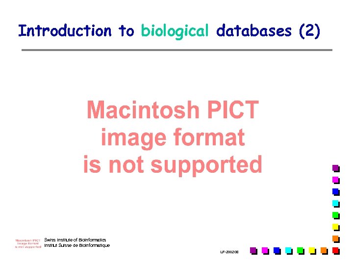 Introduction to biological databases (2) Swiss Institute of Bioinformatics Institut Suisse de Bioinformatique LF-2002.