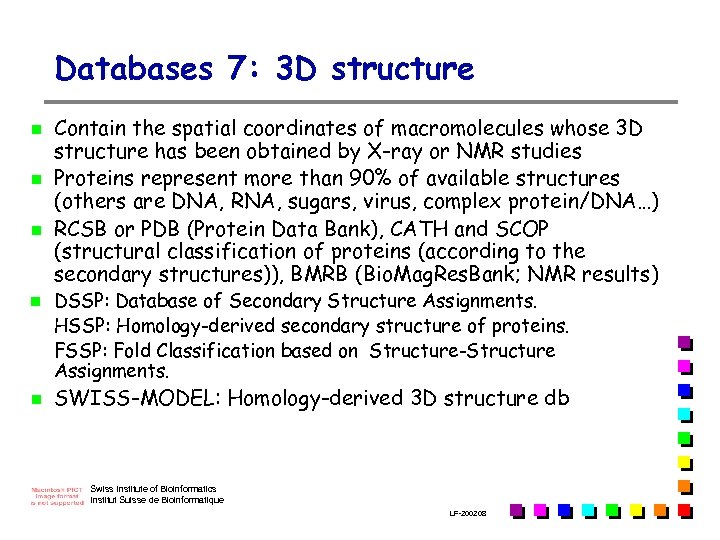 Databases 7: 3 D structure n n n Contain the spatial coordinates of macromolecules