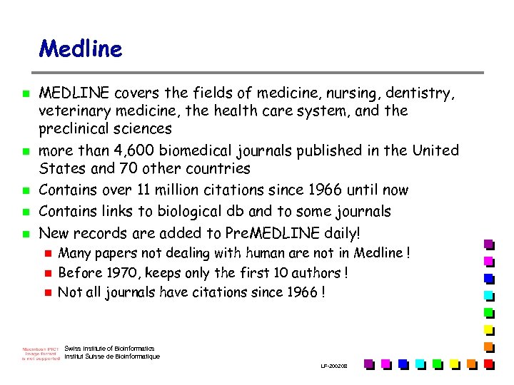 Medline n n n MEDLINE covers the fields of medicine, nursing, dentistry, veterinary medicine,