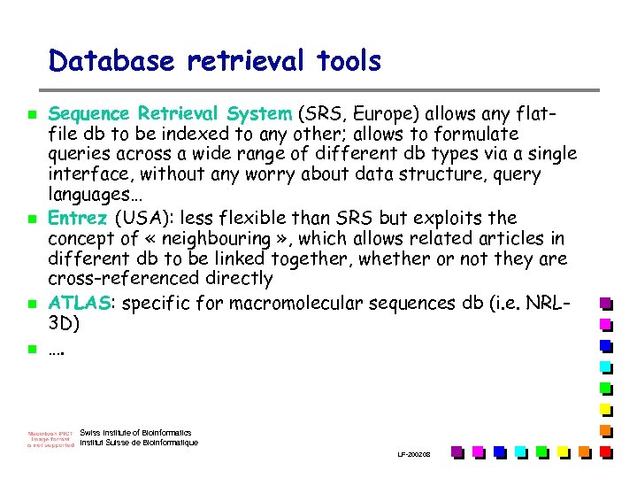 Database retrieval tools n n Sequence Retrieval System (SRS, Europe) allows any flatfile db