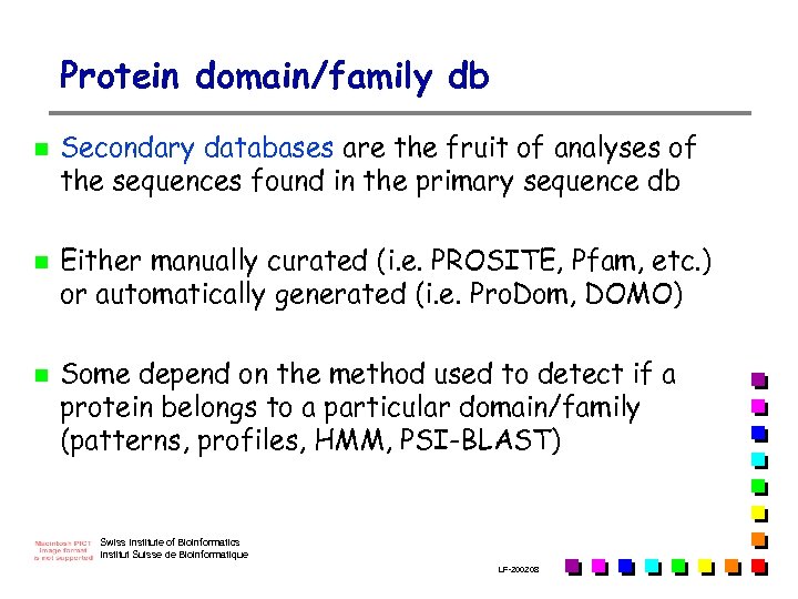 Protein domain/family db n n n Secondary databases are the fruit of analyses of