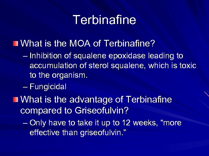 Terbinafine What is the MOA of Terbinafine? – Inhibition of squalene epoxidase leading to
