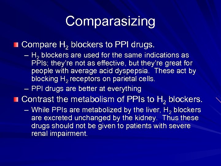 Comparasizing Compare H 2 blockers to PPI drugs. – H 2 blockers are used