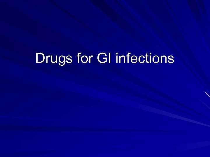 Drugs for GI infections 