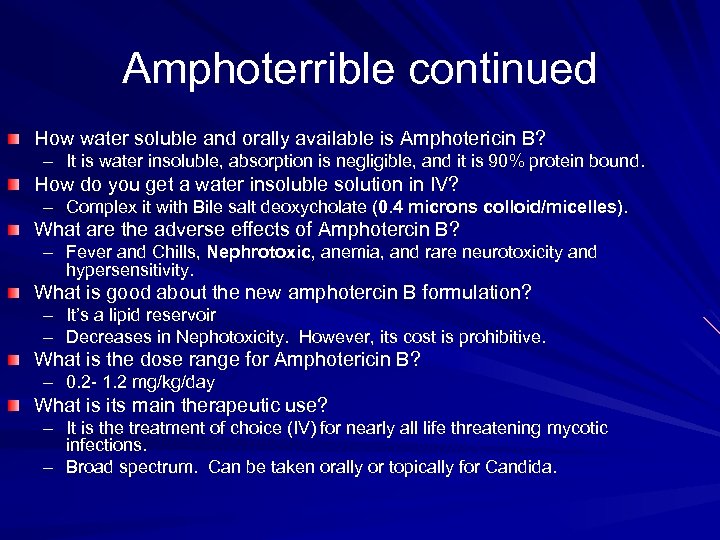 Amphoterrible continued How water soluble and orally available is Amphotericin B? – It is