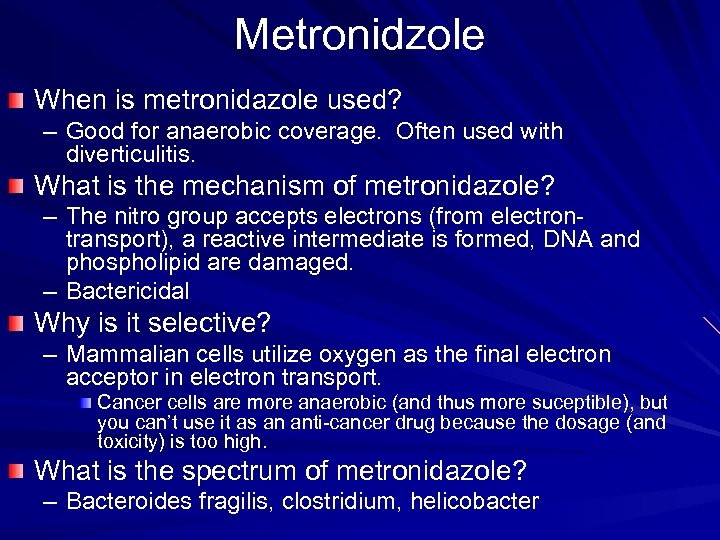 Metronidzole When is metronidazole used? – Good for anaerobic coverage. Often used with diverticulitis.