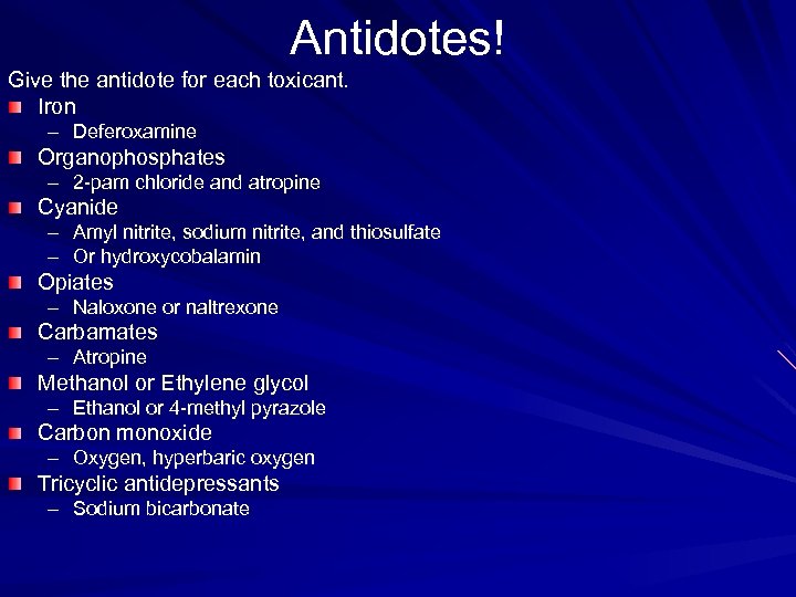 Antidotes! Give the antidote for each toxicant. Iron – Deferoxamine Organophosphates – 2 -pam
