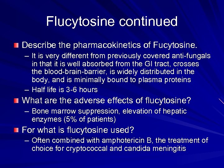 Flucytosine continued Describe the pharmacokinetics of Fucytosine. – It is very different from previously