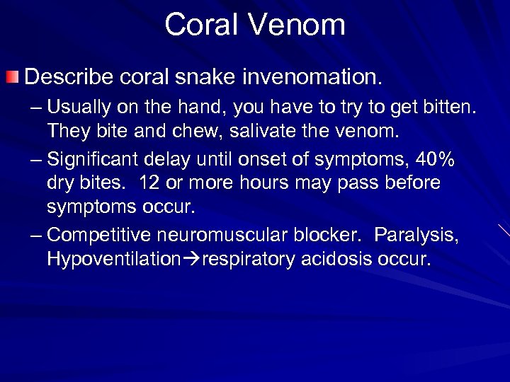 Coral Venom Describe coral snake invenomation. – Usually on the hand, you have to