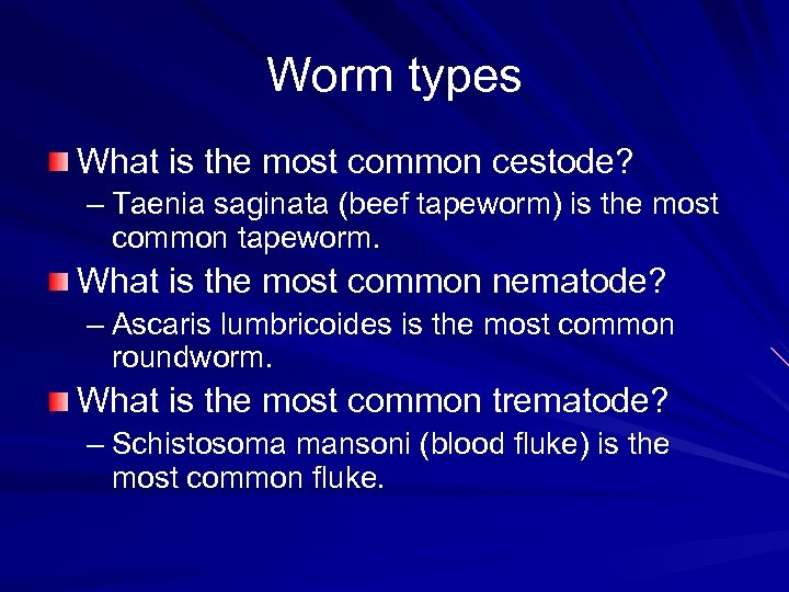 Worm types What is the most common cestode? – Taenia saginata (beef tapeworm) is