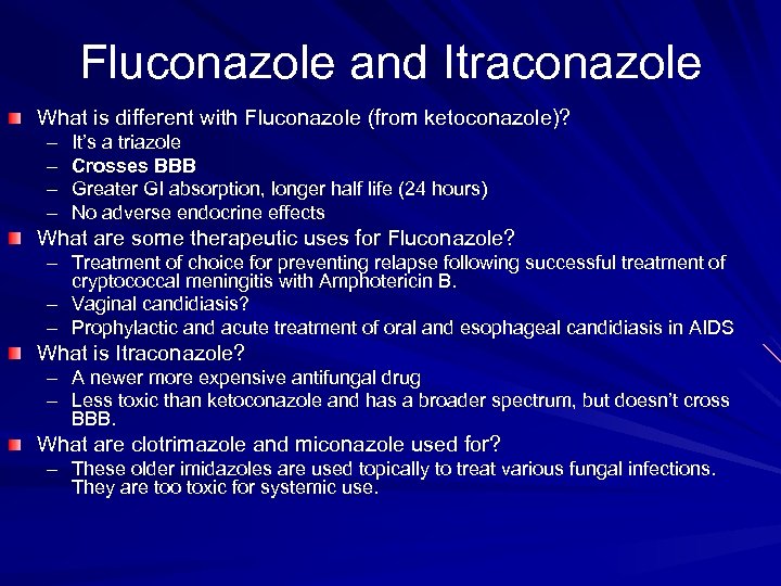 Fluconazole and Itraconazole What is different with Fluconazole (from ketoconazole)? – – It’s a