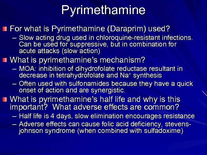 Pyrimethamine For what is Pyrimethamine (Daraprim) used? – Slow acting drug used in chloroquine-resistant