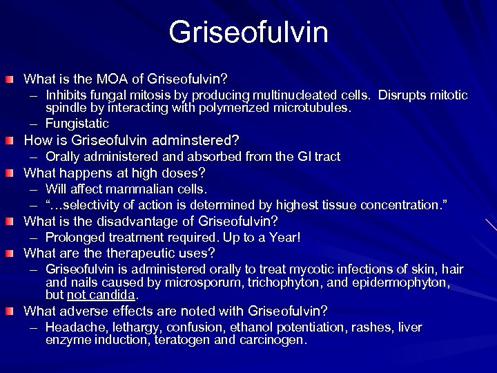 Griseofulvin What is the MOA of Griseofulvin? – Inhibits fungal mitosis by producing multinucleated