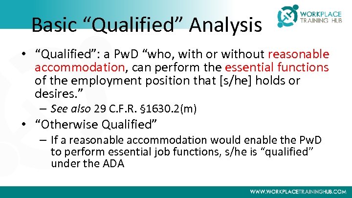 Basic “Qualified” Analysis • “Qualified”: a Pw. D “who, with or without reasonable accommodation,