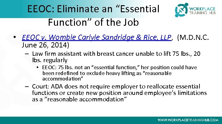 EEOC: Eliminate an “Essential Function” of the Job • EEOC v. Womble Carlyle Sandridge