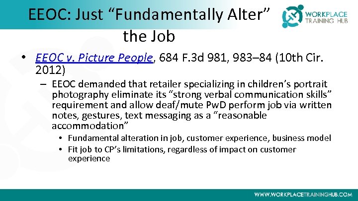 EEOC: Just “Fundamentally Alter” the Job • EEOC v. Picture People, 684 F. 3