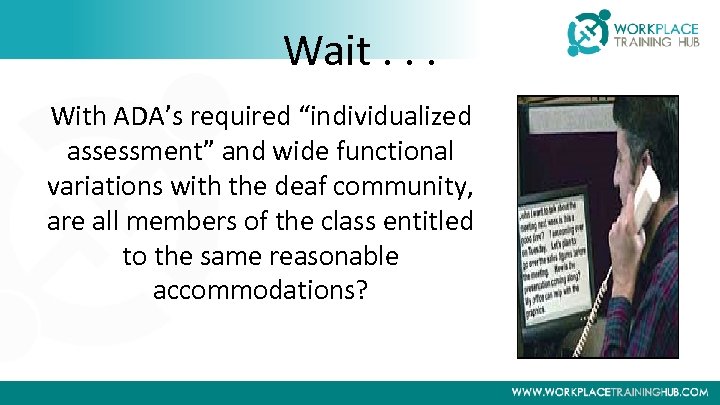 Wait. . . With ADA’s required “individualized assessment” and wide functional variations with the