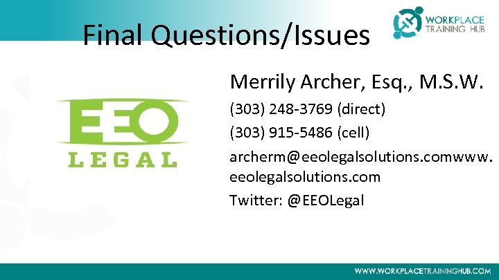 Final Questions/Issues Merrily Archer, Esq. , M. S. W. (303) 248 -3769 (direct) (303)