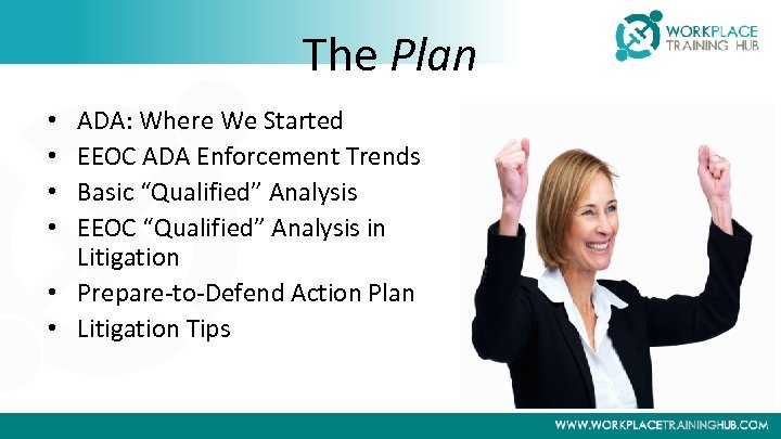 The Plan ADA: Where We Started EEOC ADA Enforcement Trends Basic “Qualified” Analysis EEOC