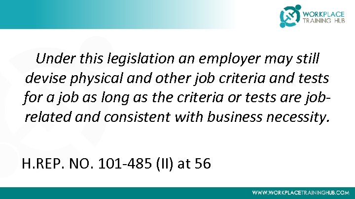 Under this legislation an employer may still devise physical and other job criteria and