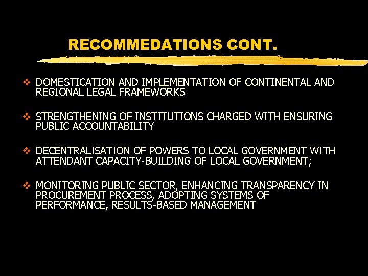 RECOMMEDATIONS CONT. v DOMESTICATION AND IMPLEMENTATION OF CONTINENTAL AND REGIONAL LEGAL FRAMEWORKS v STRENGTHENING