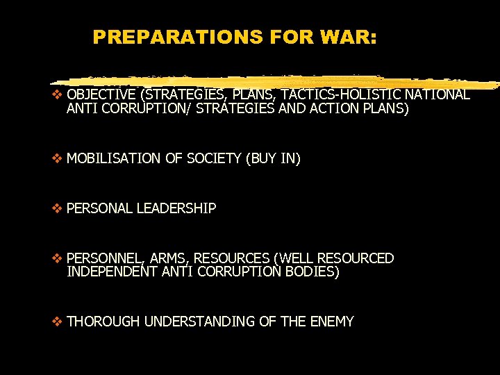 PREPARATIONS FOR WAR: v OBJECTIVE (STRATEGIES, PLANS, TACTICS-HOLISTIC NATIONAL ANTI CORRUPTION/ STRATEGIES AND ACTION