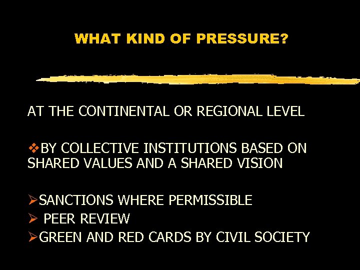 WHAT KIND OF PRESSURE? AT THE CONTINENTAL OR REGIONAL LEVEL v. BY COLLECTIVE INSTITUTIONS