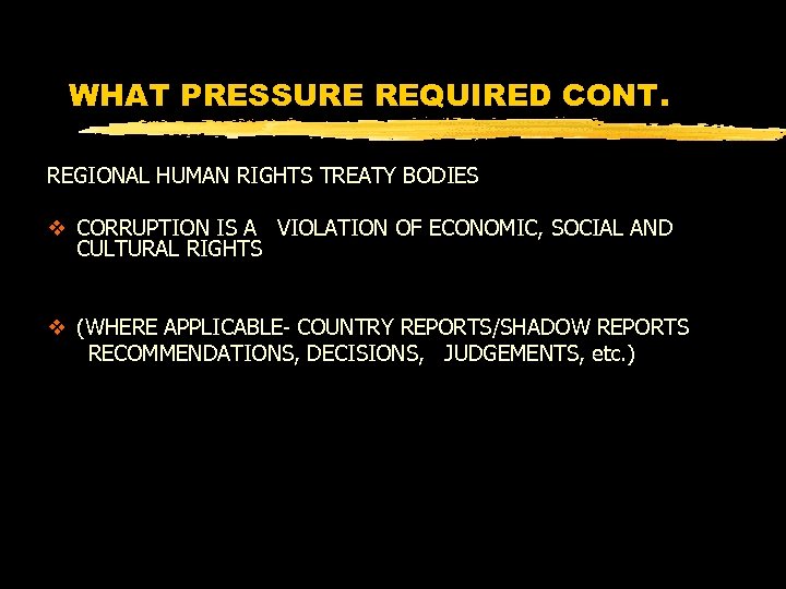 WHAT PRESSURE REQUIRED CONT. REGIONAL HUMAN RIGHTS TREATY BODIES v CORRUPTION IS A VIOLATION