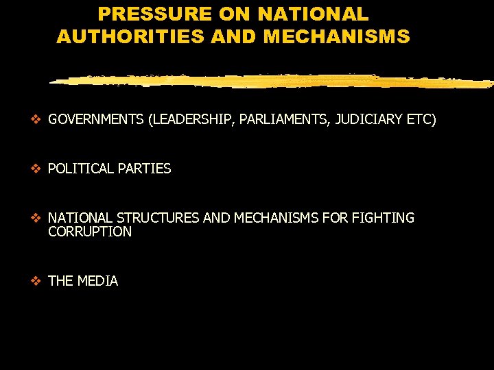 PRESSURE ON NATIONAL AUTHORITIES AND MECHANISMS v GOVERNMENTS (LEADERSHIP, PARLIAMENTS, JUDICIARY ETC) v POLITICAL